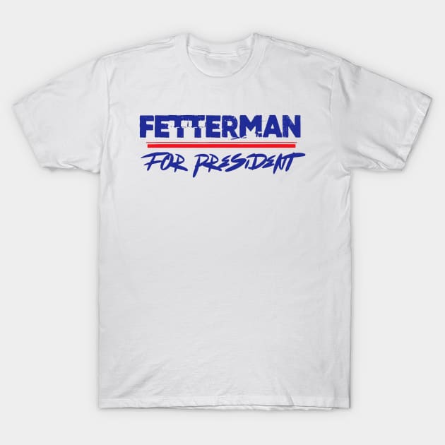 Fetterman For President T-Shirt by jasminerandon69